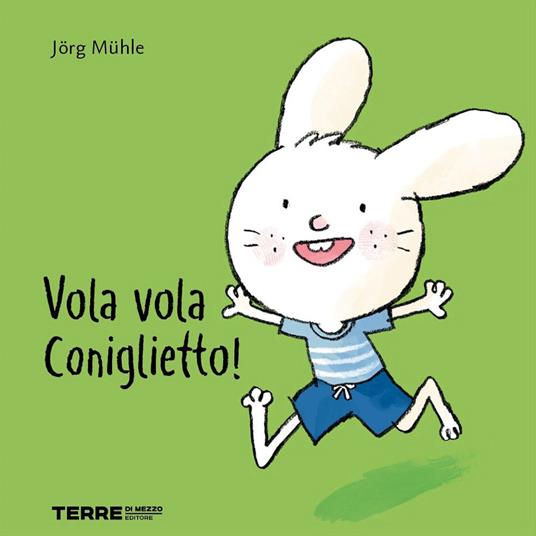 Jörg Mühle Vola vola coniglietto! Ediz. a colori